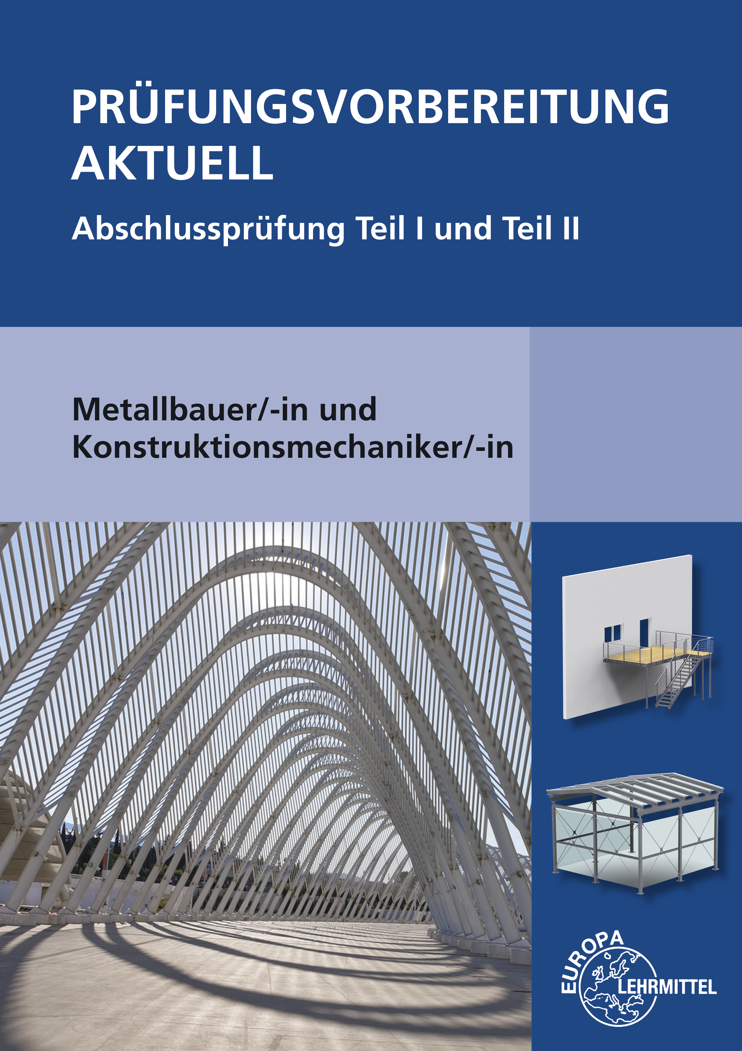 Prüfungsvorbereitung aktuell Metallbauer/-in und Konstruktionsmechaniker/-inAbschlussprüfung Tei