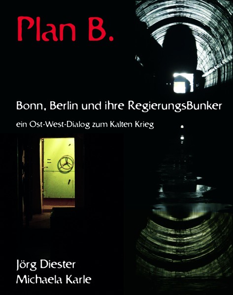 Plan B. Bonn, Berlin und ihre Regierungsbunker